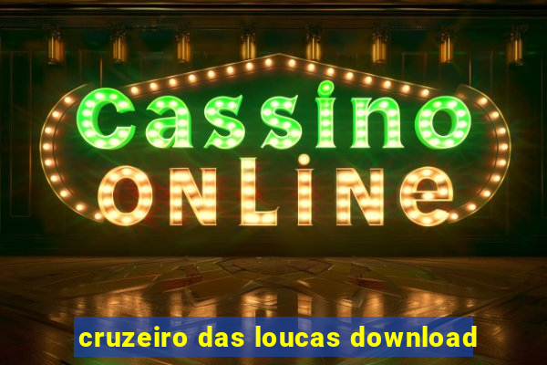 cruzeiro das loucas download